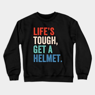 Life's Tough Get A Helmet Crewneck Sweatshirt